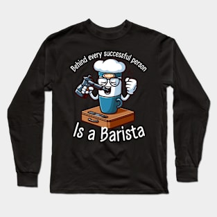 Barisa Meme : Behind every successful person is a barista Long Sleeve T-Shirt